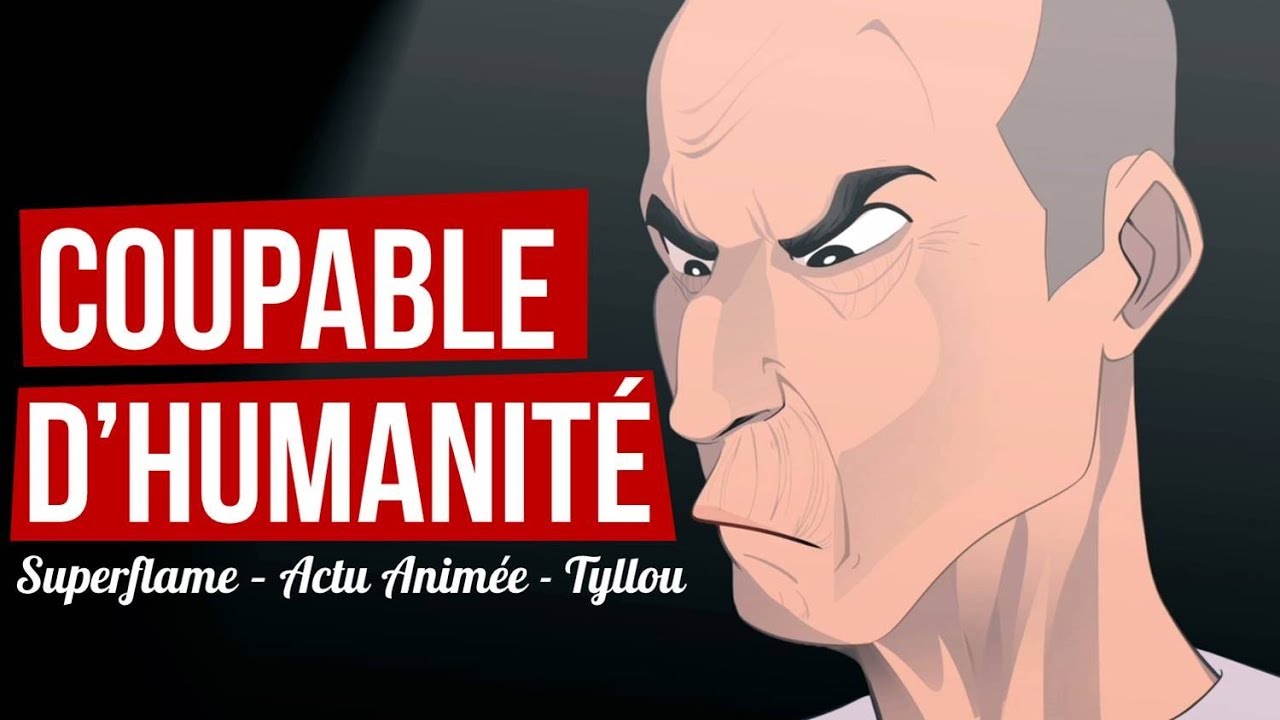 VOUS ÊTES COUPABLE D'HUMANITÉ ! (Dessin Animé)