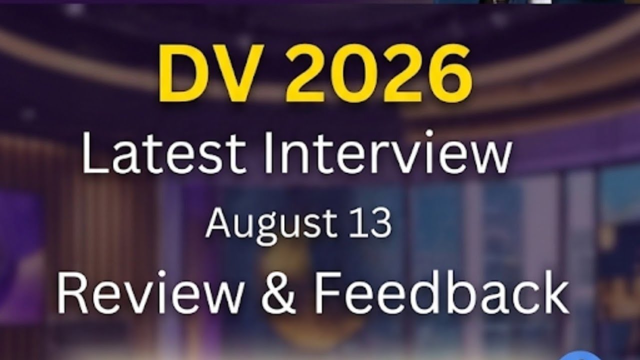 DV 2026 August 13 Interview Review with Feedback | DV 2026 Update | DV 26 August Interview