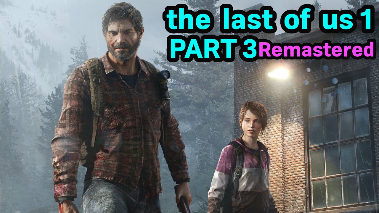 the last of us 1, part 3, remastered, hd, ps5