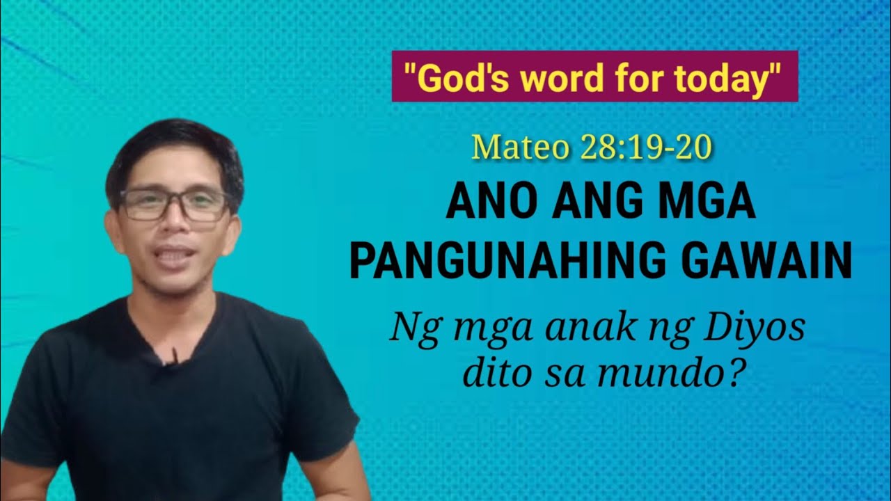 ANO ANG MGA PANGUNAHING GAWAIN NG MGA ANAK NG DIYOS DITO SA MUNDO? Mateo 28:19-20