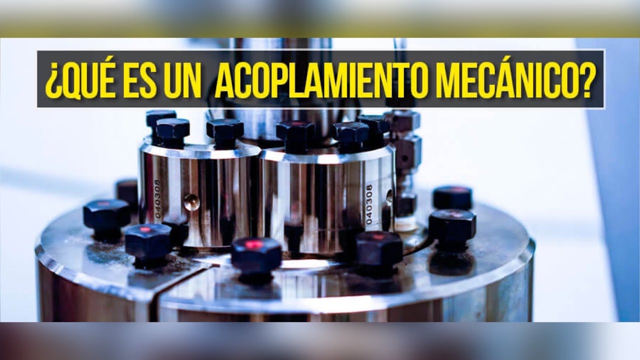 Acoples mec&aacute;nicos &iquest;Que es un acoplamiento mec&aacute;nico?