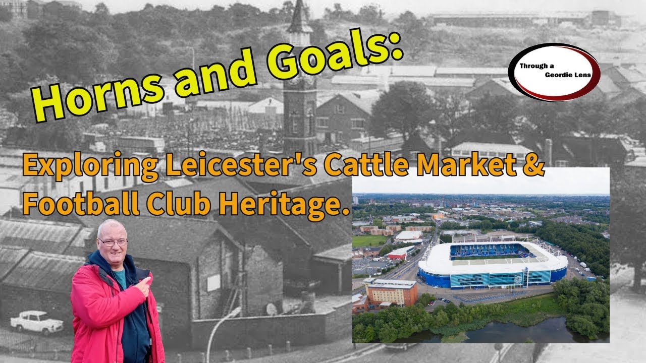 Horns and Goals Exploring Leicester's Cattle Market & Football Club Heritage.