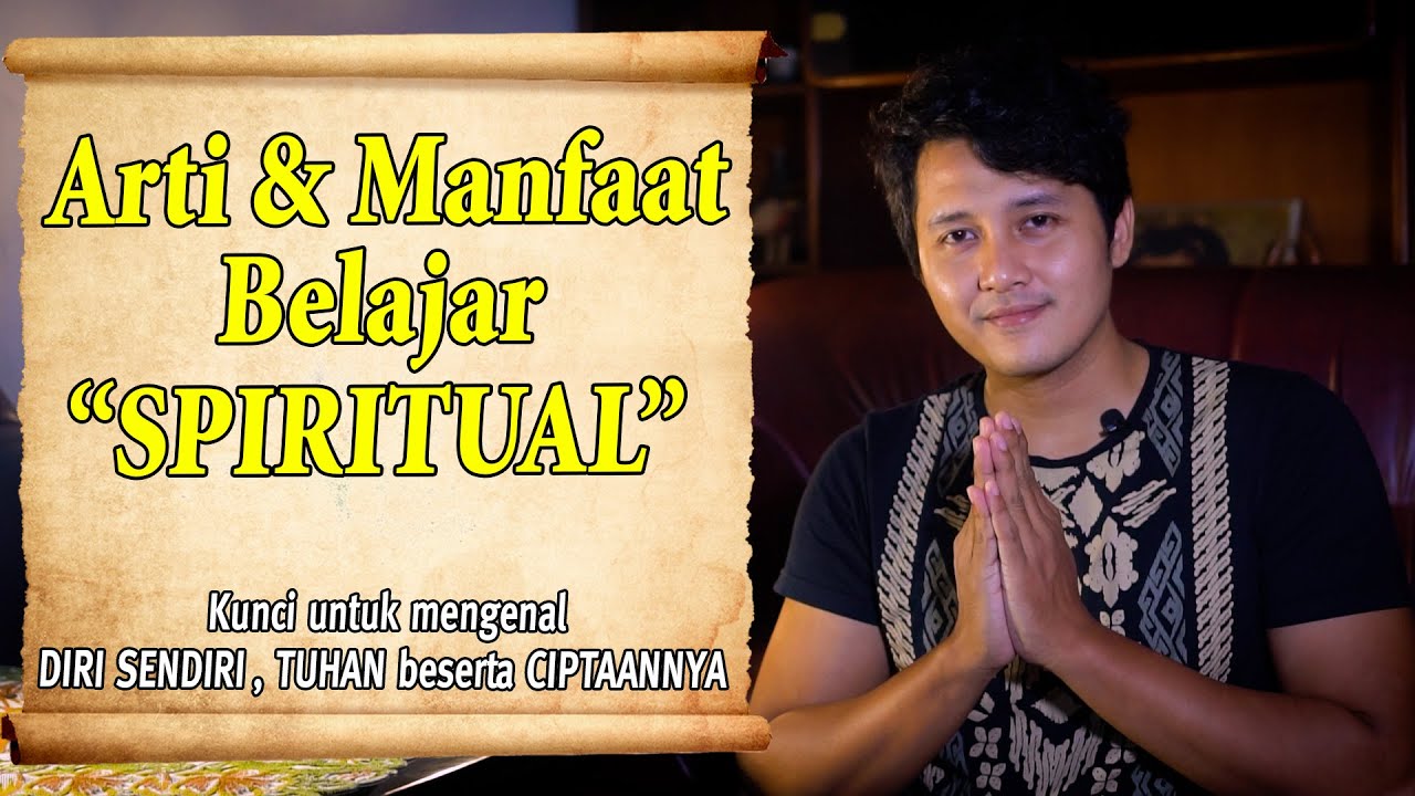 Apa arti SPIRITUAL | Manfaat belajar SPIRITUAL untuk kehidupan