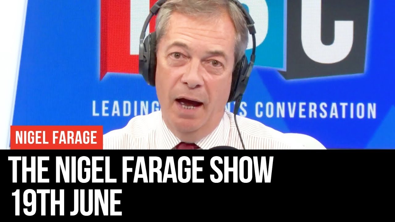 The Nigel Farage Show | LIVE Radio Debate - 19th June | LBC