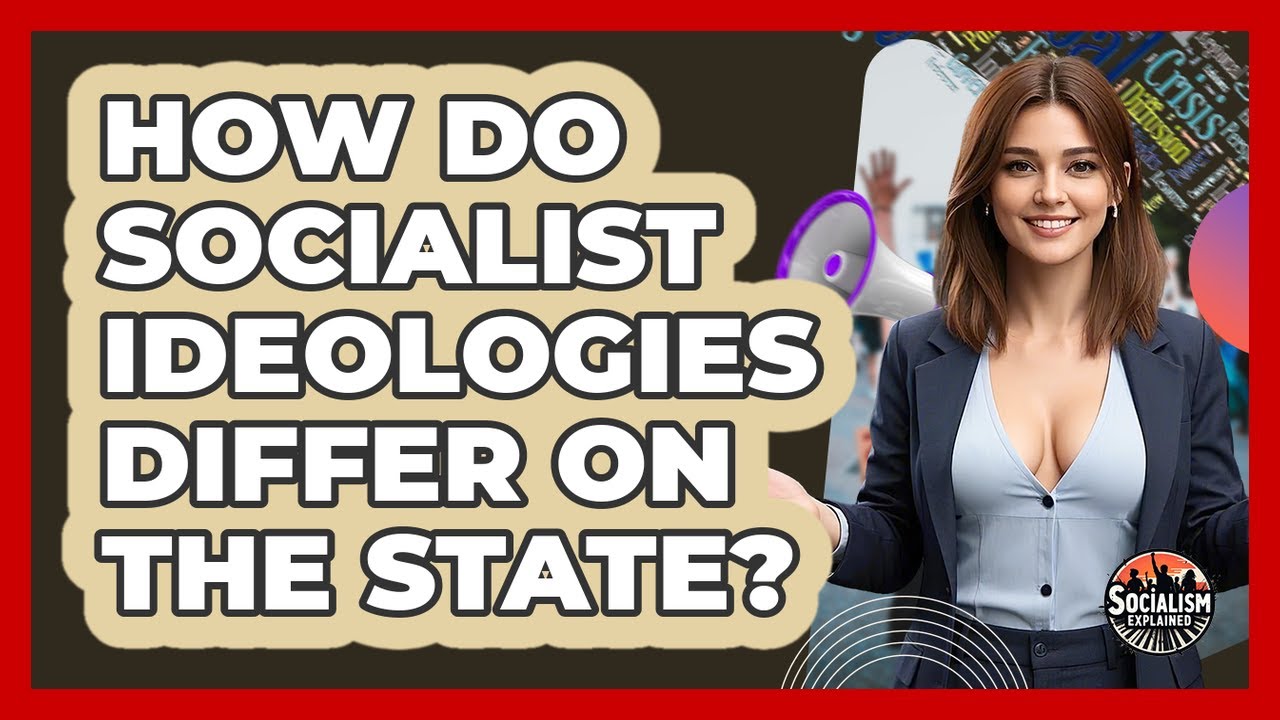 How Do Socialist Ideologies Differ On The State? - Socialism Explained