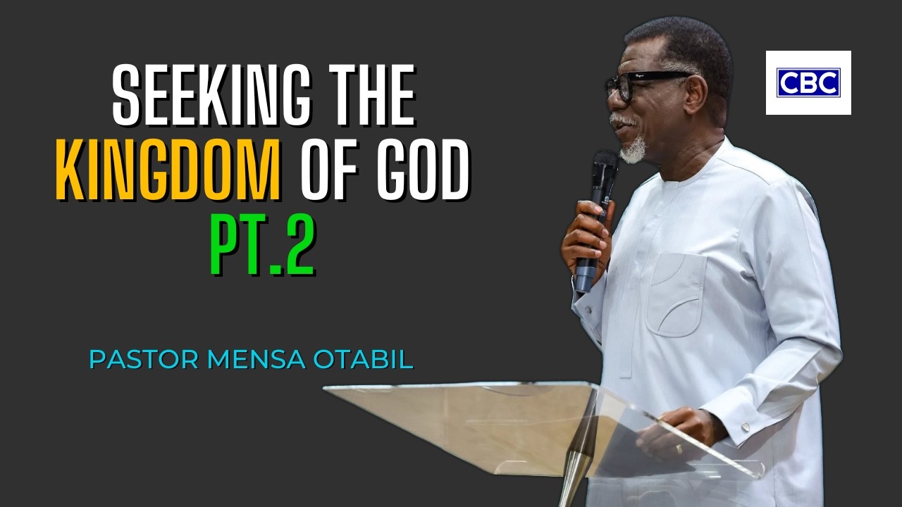 Seeking The Kingdom of God - Pt.2 || Pastor Mensa Otabil