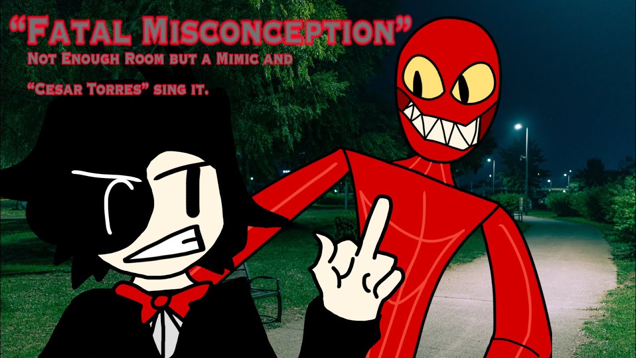 “Fatal Misconception” Not Enough Room but a Mimic and “Cesar Torres” sing it.