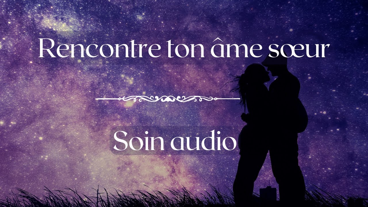 Rencontre ton âme sœur - Soin Audio