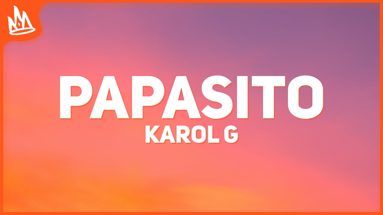 KAROL G &ndash; Papasito [Letra / Lyrics]