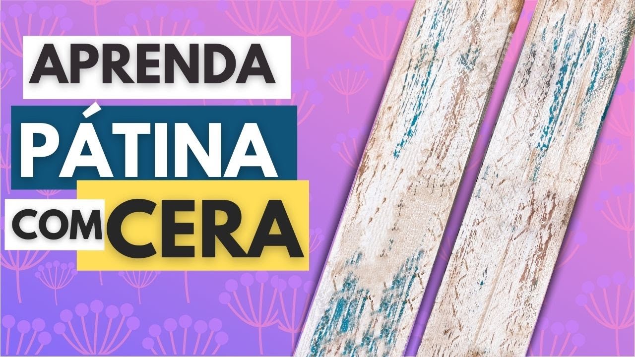 Aprenda Pátina de Demolição com Cera