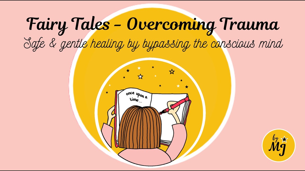 The power of Fairy Tales - Overcoming trauma by bypassing the conscious mind