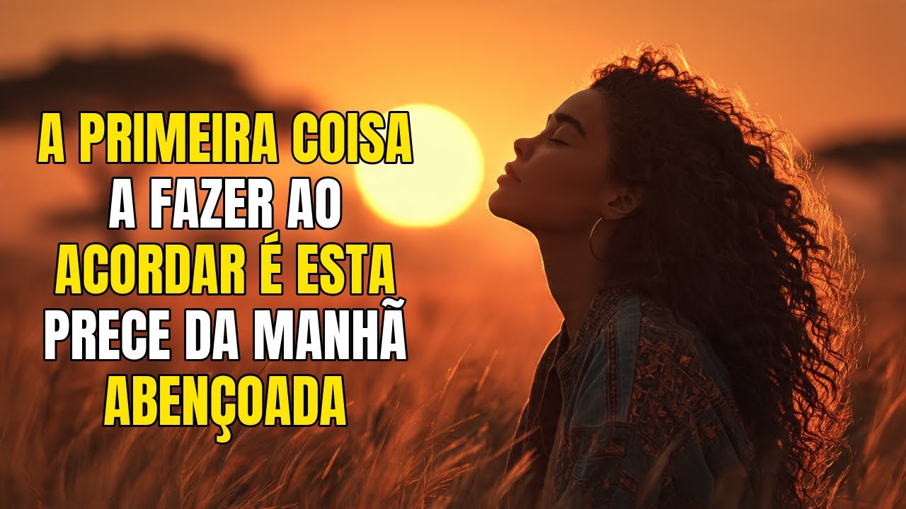 A Primeira Coisa a Fazer ao Acordar é Esta Prece da Manhã Abençoada