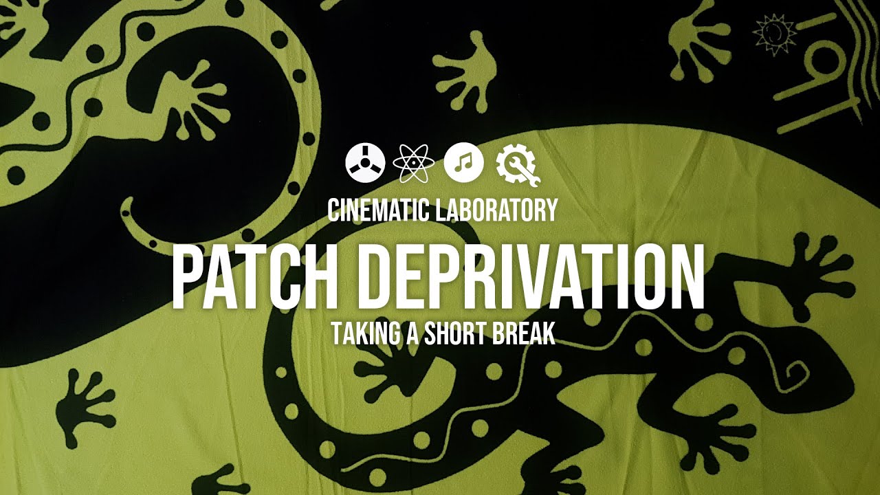 Patch Deprivation | Taking a short break