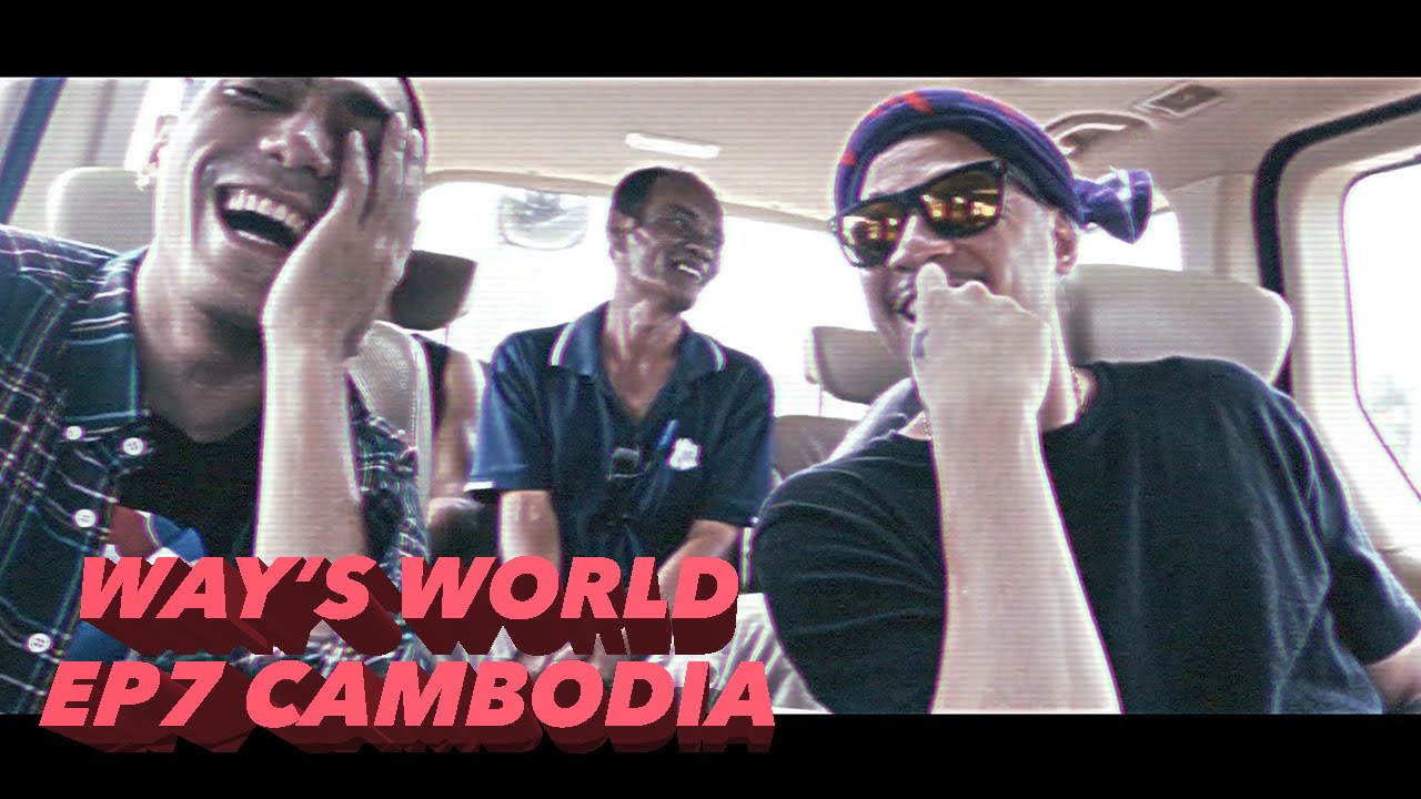 WAY'S WORLD EP:7 CAMBODIA