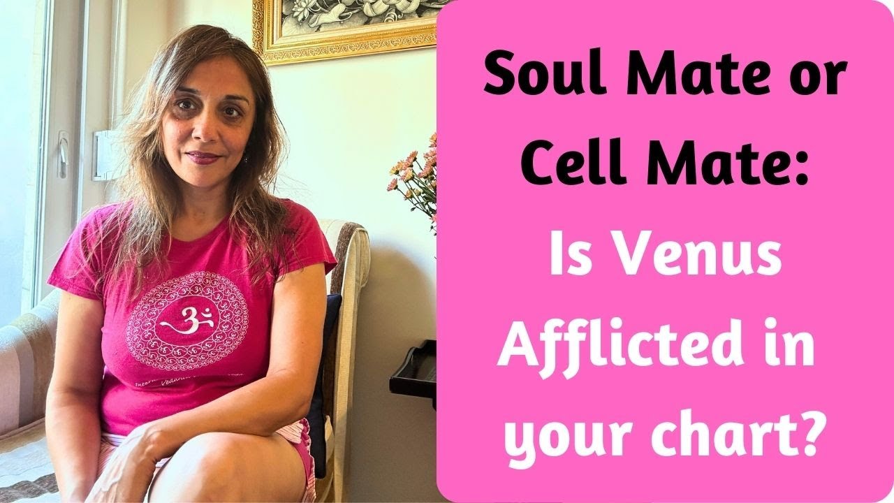 Soul Mate or Cell Mate: Venus Afflictions in your chart