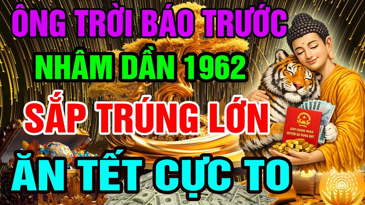 Ông Trời Báo Trước, Nhâm Dần 1962 Sắp Phát Tài Giàu To, Tiền Đến Vận Mở, Trả Sạch Nợ Nần Ăn Tết Cực