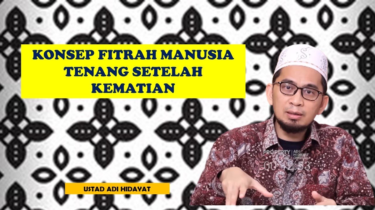 KONSEP FITRAH MANUSIA TENANG SETELAH KEMATIAN || USTADZ ADI HIDAYAT