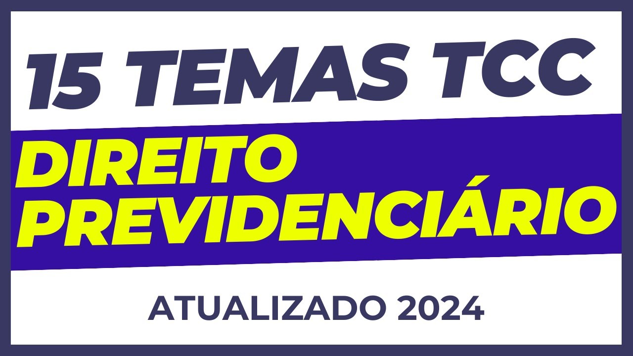 15 IDEIAS DE TEMAS TCC DIREITO PREVIDENCIÁRIO ATUALIZADOS PARA 2024