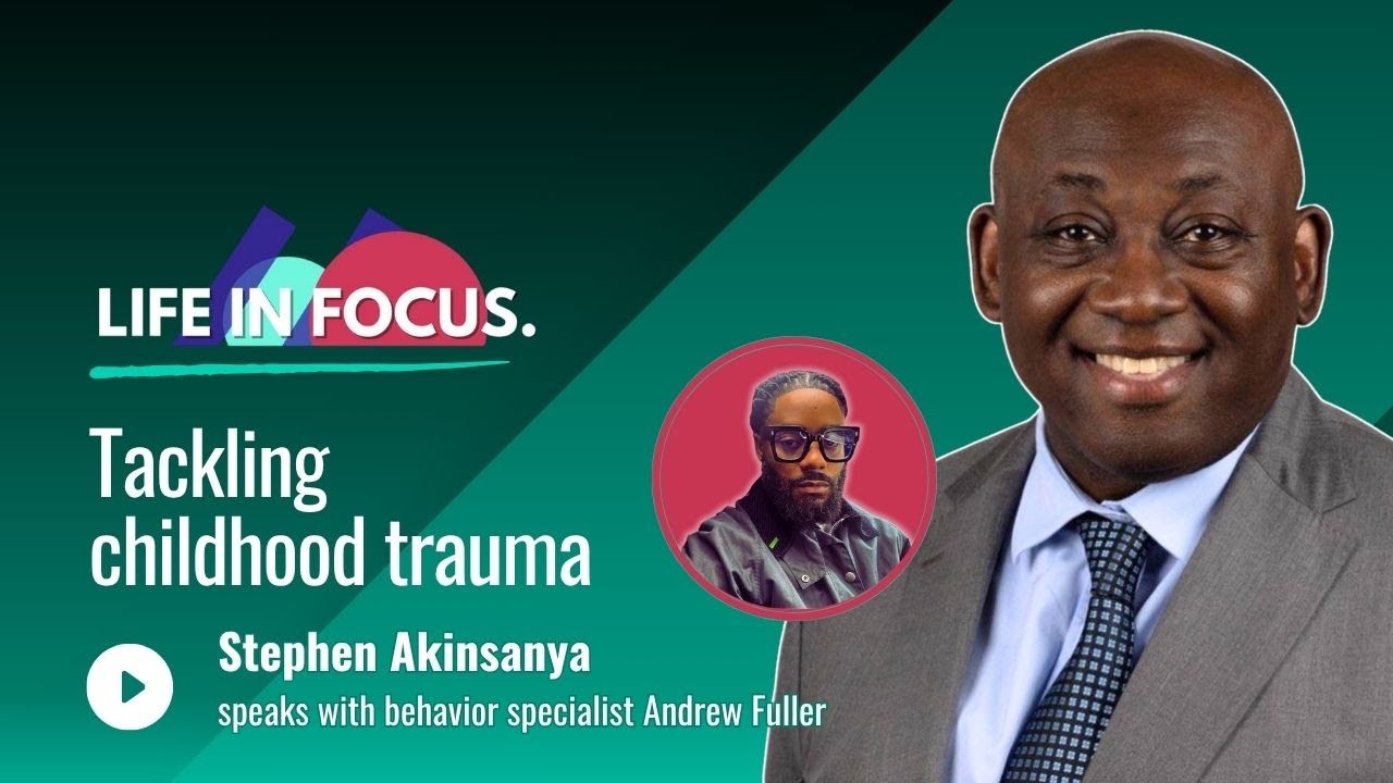 Life in Focus: Tackling Childhood Trauma with Stephen Akinsanya & Andrew Fuller