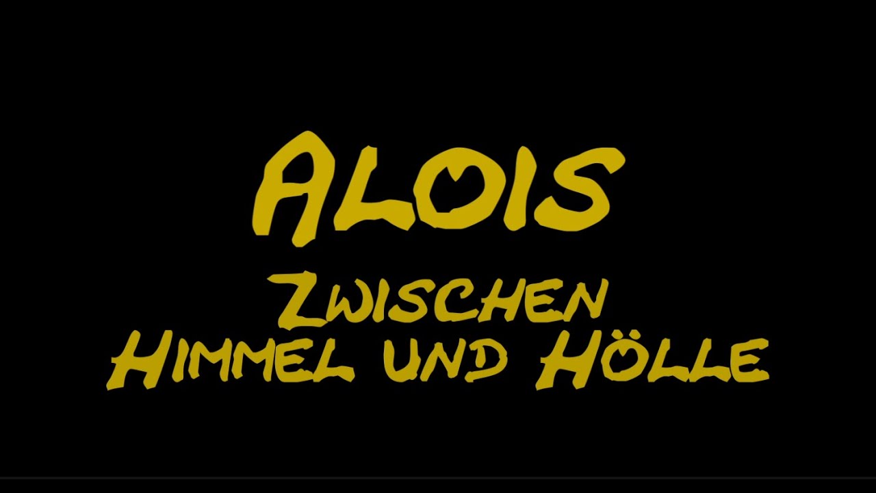 Alois zwischen Himmel und Hölle