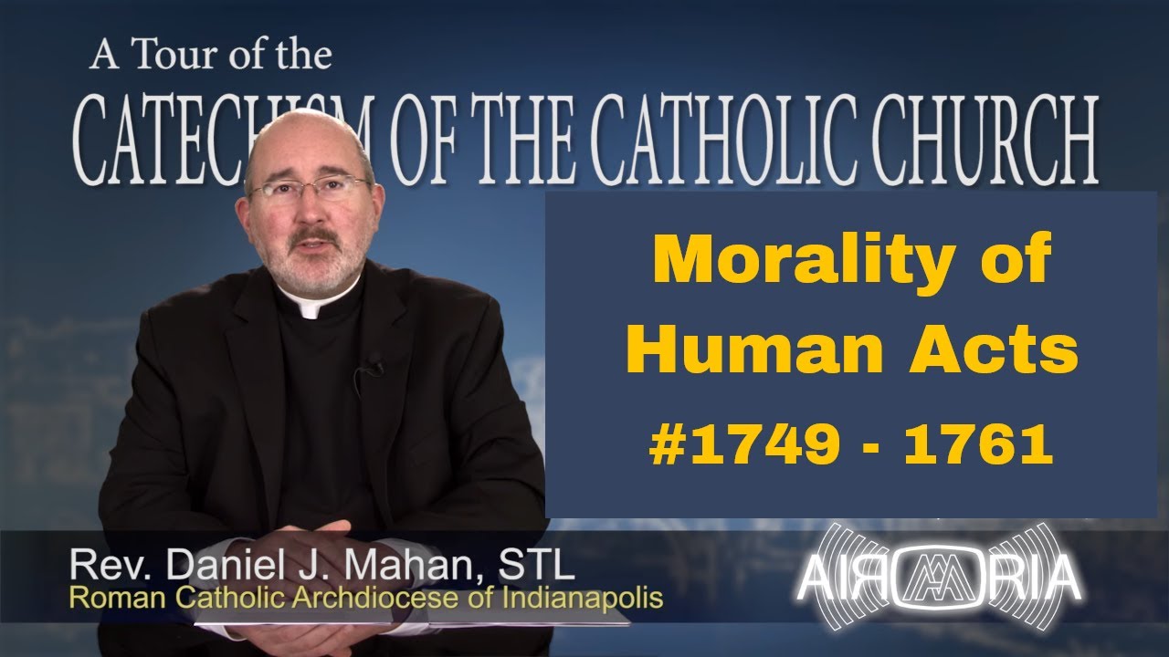CCC 1749 - Morality of Human Acts - Catechism Tour #62