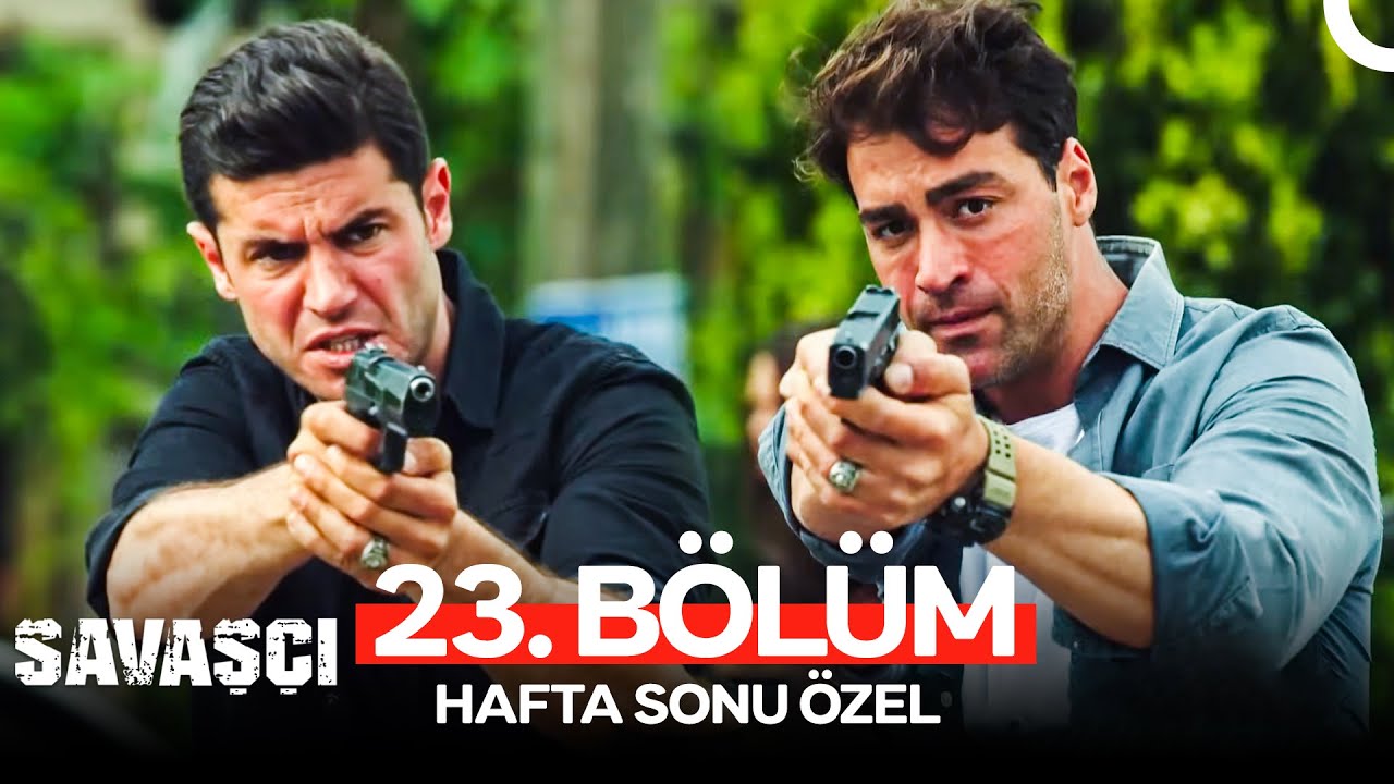 Savaşçı 23. Bölüm (HAFTA SONU ÖZEL)