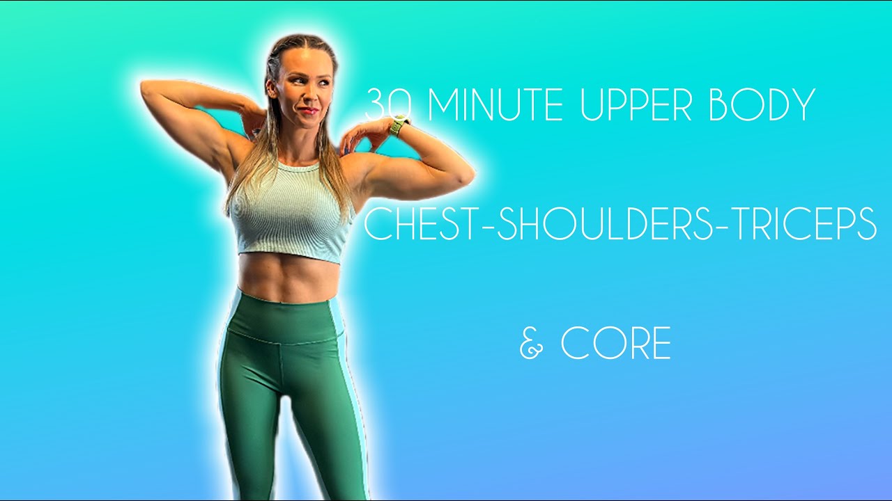 30 Minute-Upper Body-Chest. Shoulders, Triceps, & Core