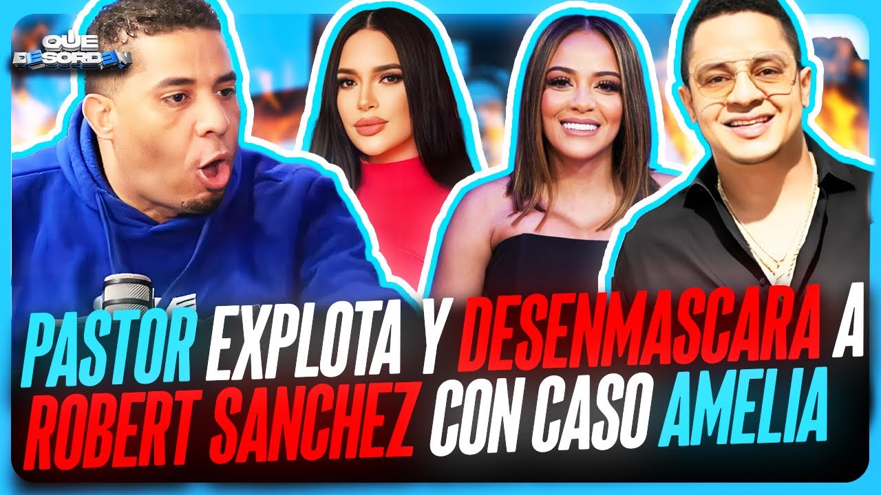 PASTOR EXPLOTA Y DESENMASCARA A ROBERT SANCHEZ CON CASO AMELIA 