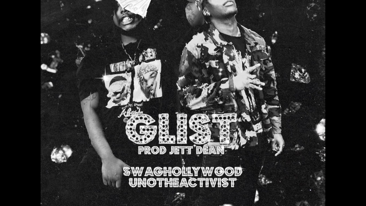 Swaghollywood - Glist Ft. Unotheactivist (Prod. Jett Dean)