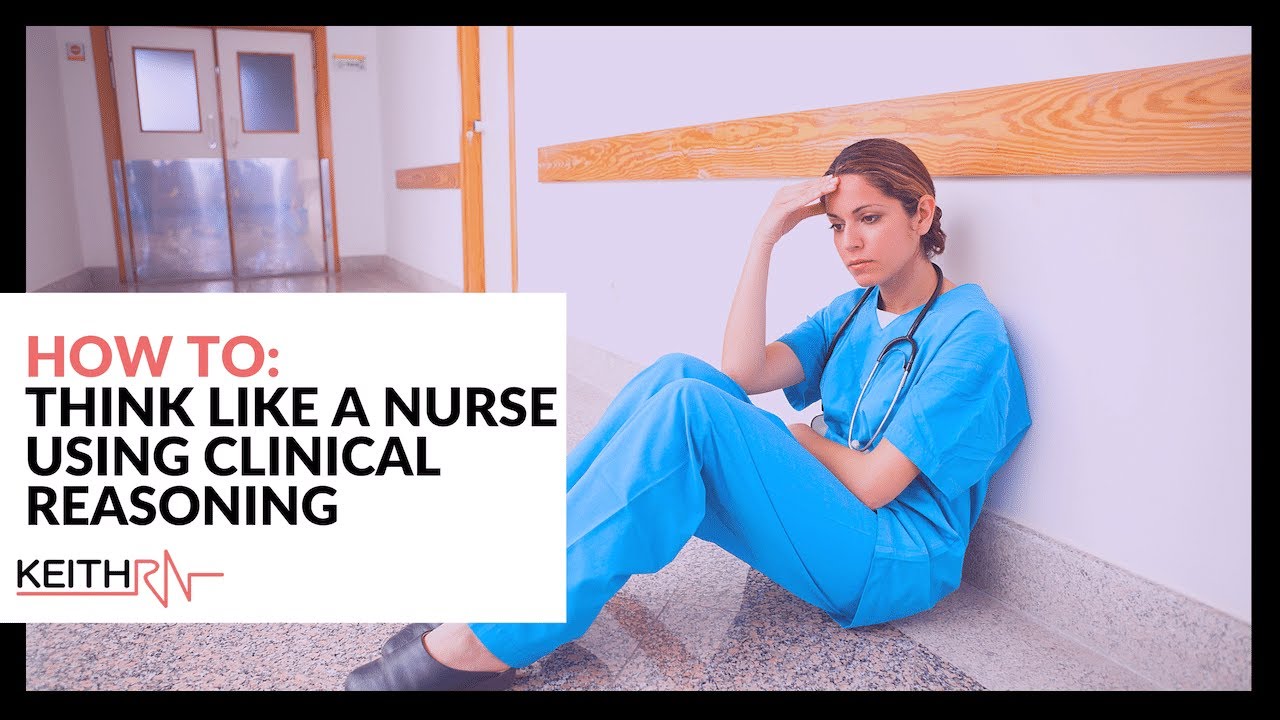 How to Think Like a Nurse Using Clinical Reasoning