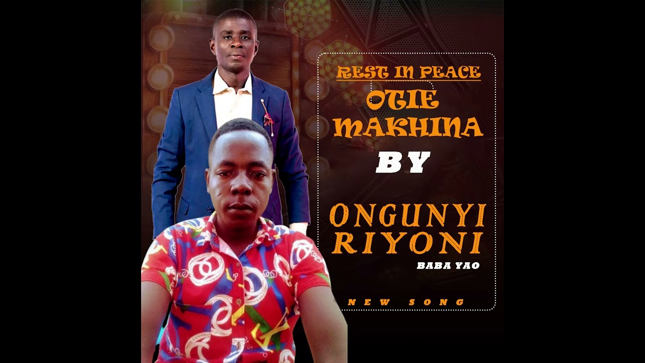 RIP OTIE MAKHINA- ONGUNYI RIYONI.......BABA YAO