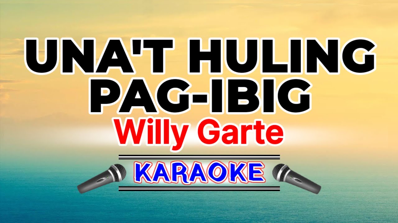 Una't Huling Pag-ibig – Willy Garte (Karaoke Version)