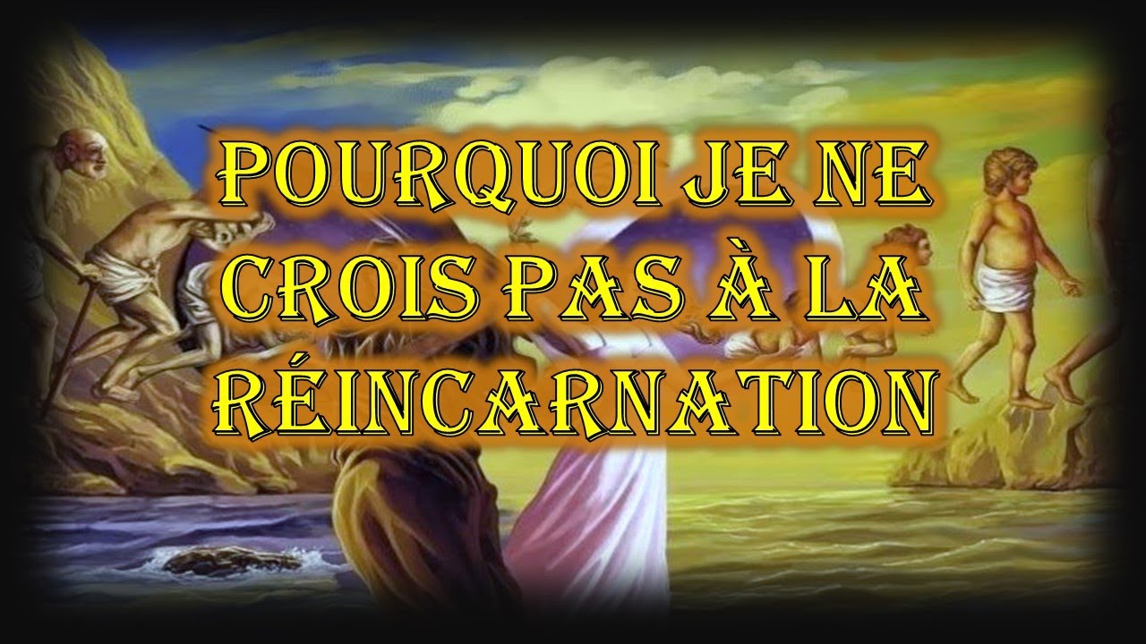 Pourquoi je ne crois pas à la réincarnation
