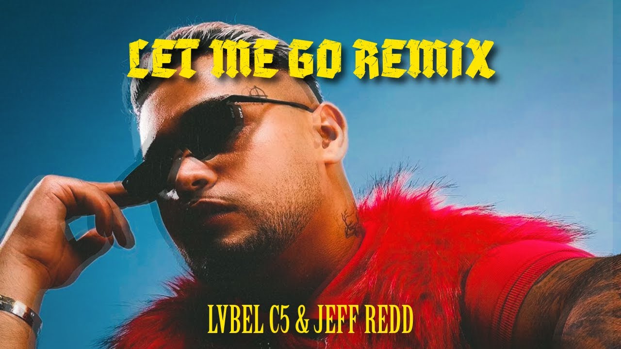 (LET ME GO REMIX) Lvbel C5 ft. Jeff Redd