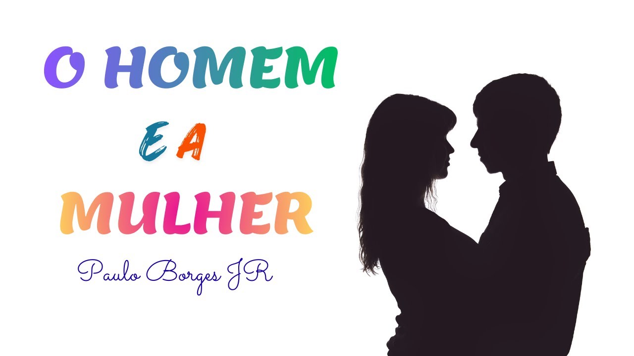 O HOMEM E A MULHER - Pr. Paulo Borges Júnior