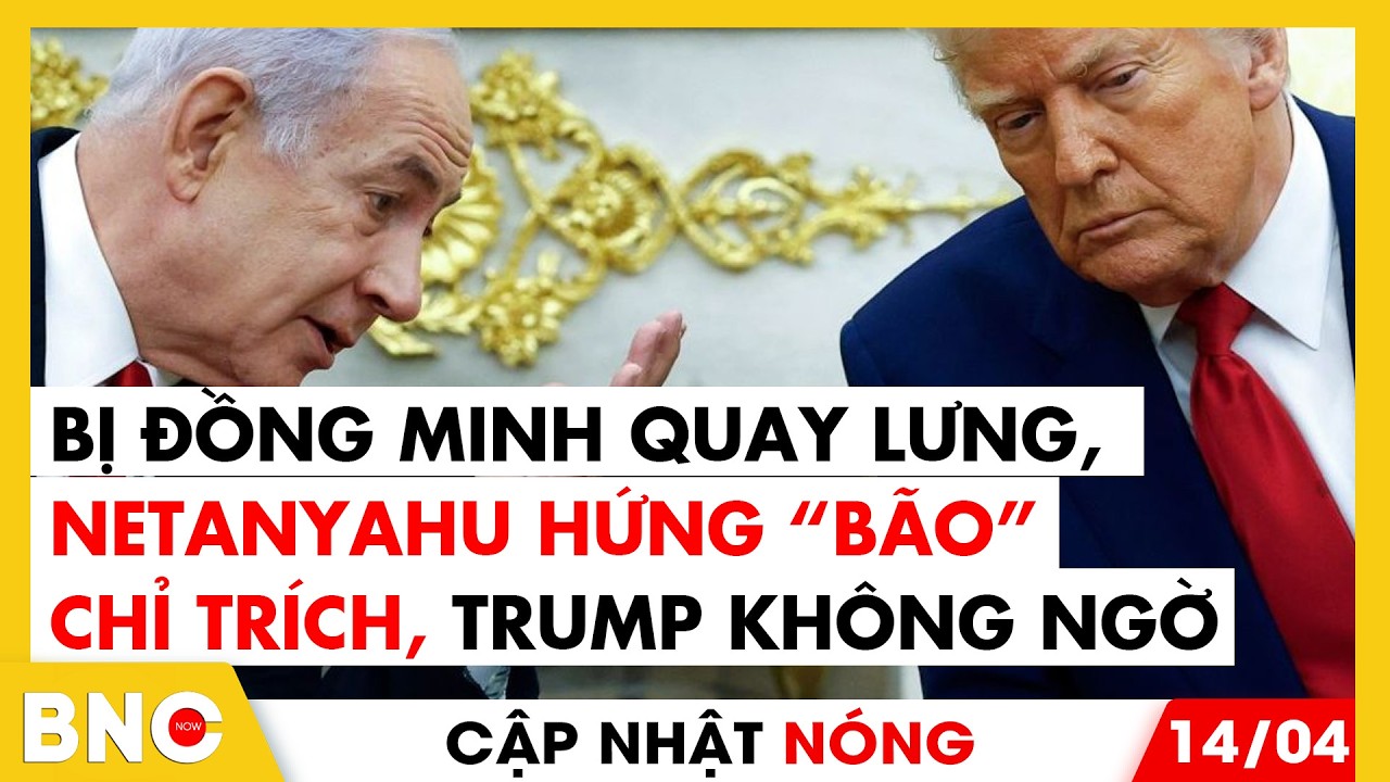 Bị đồng minh quay lưng, Netanyahu hứng &ldquo;b&atilde;o&rdquo; chỉ tr&iacute;ch, Trump kh&ocirc;ng ngờ | Cập nhật n&oacute;ng