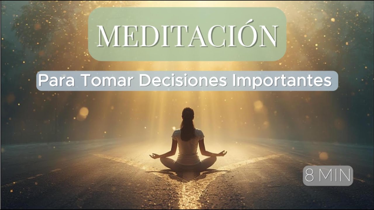 Meditaci&oacute;n para Tomar Decisiones Importantes | Encuentra Claridad Mental en 8 Minutos