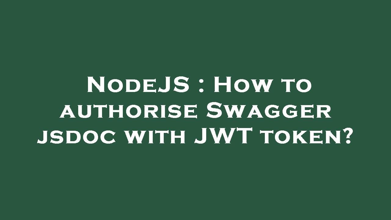 NodeJS : How to authorise Swagger jsdoc with JWT token?