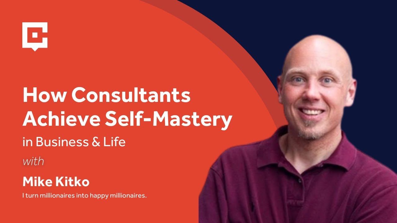 How Consultants Achieve Self-Mastery in Business & Life with Mike Kitko