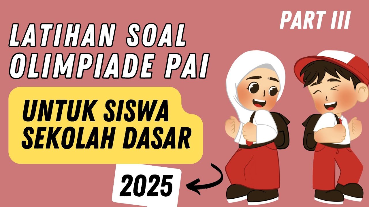 PART 3 - LATIHAN SOAL OLIMPIADE PAI SD - TAHUN 2025 - BESERTA KUNCI JAWABAN