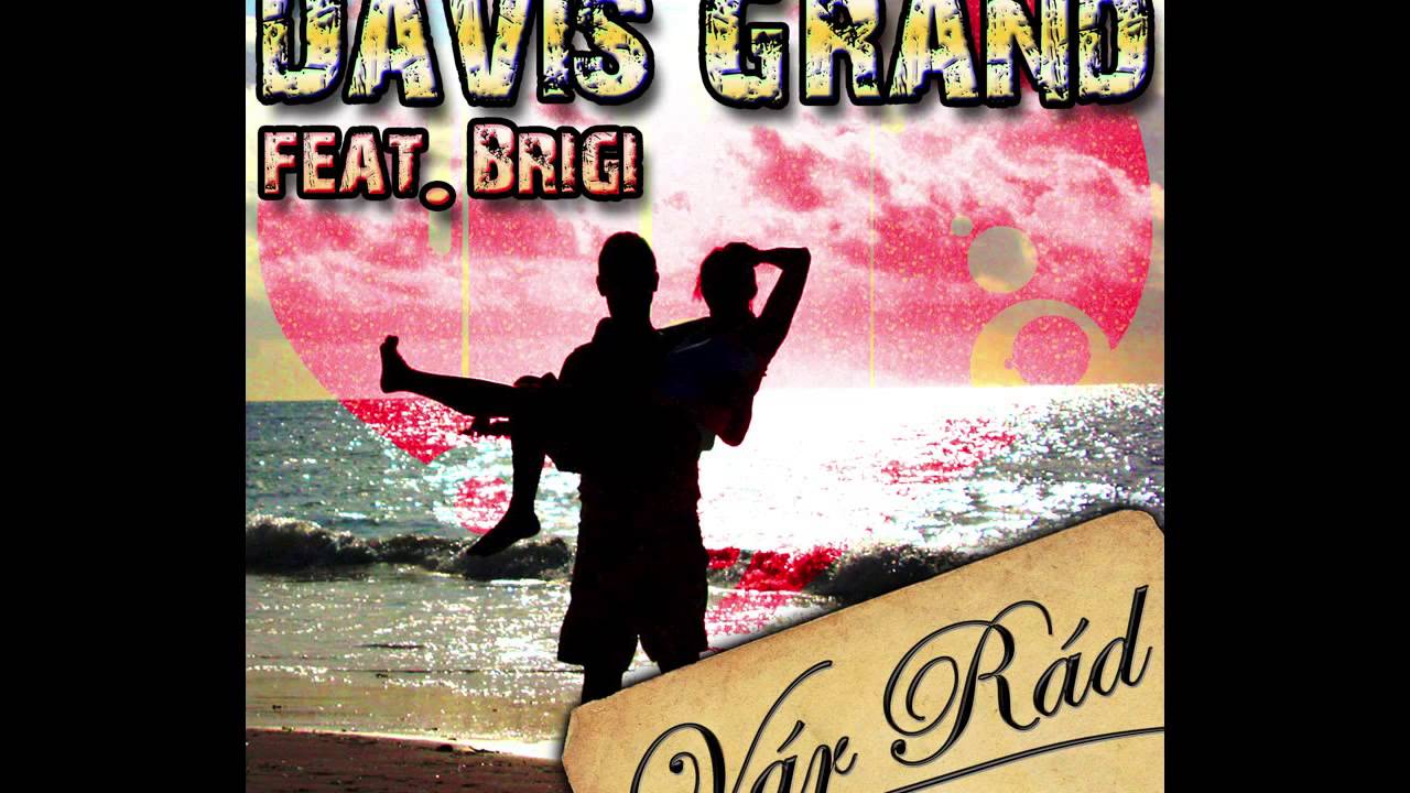 Davis Grand feat. Brigi - Vár Rád (Radio edit) [2013]