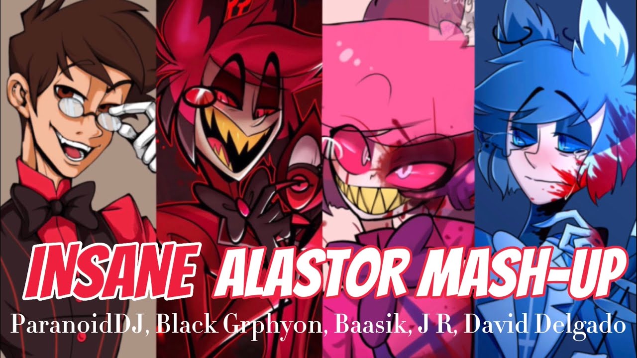 INSANE - Alastor MashUp ft Human, Demon, Female, & Inverse Alastor (ParanoidDJ, Black Grphy0n, etc.)