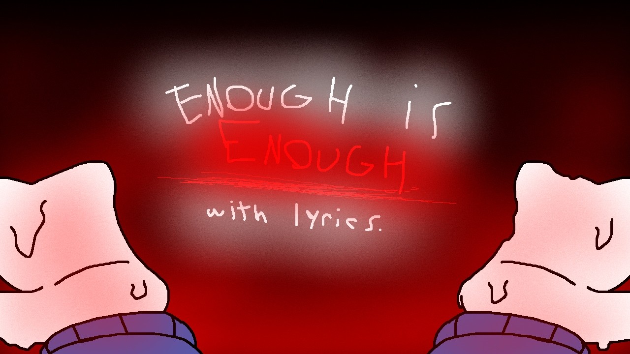 Enough Is Enough With Lyrics! [Maybe flashing lights?, not exactly sure if they qualify to be that.]