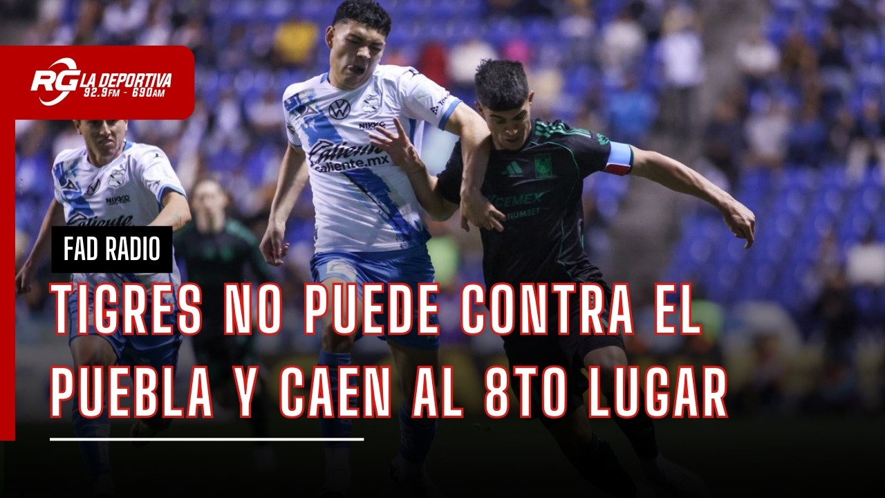 TIGRES NO PUEDE CONTRA EL PUEBLA | FAD RADIO