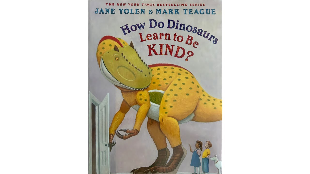 How Do Dinosaurs Learn To Be Kind? by Jane Yolen & Mark Teague