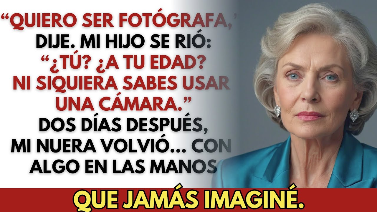 “Quiero ser fotógrafa,” dije. Mi hijo se rió… pero mi nuera volvió con algo en las manos.