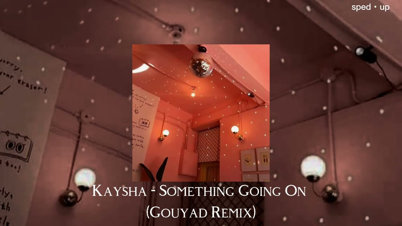 Kaysha - Something Going On (Gouyad Remix) (sped up)