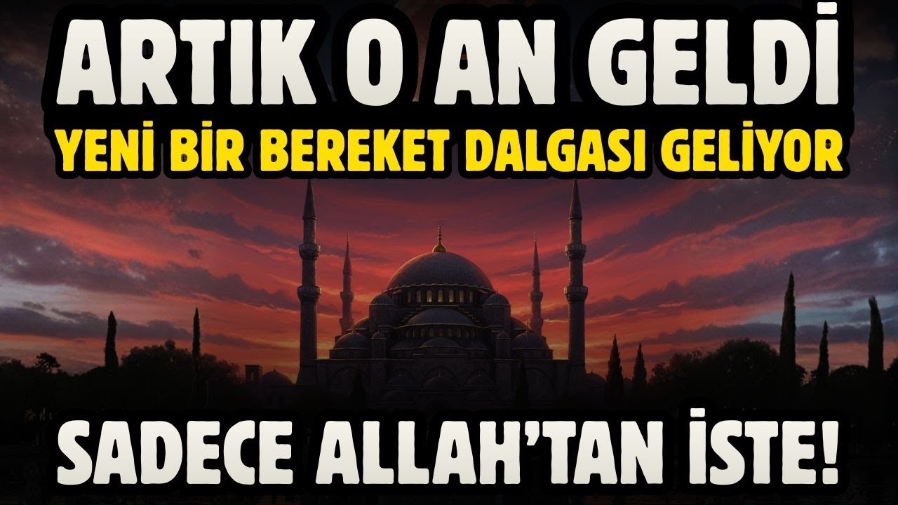 ARTIK O AN GELDİ! YENİ BİR BEREKET DALGASI GELİYOR! SADECE ALLAH'TAN İSTE!
