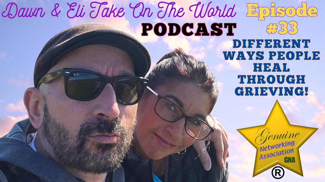 Different Ways People Heal Through Grieving! - Dawn & Eli Take On The World PODCAST (Episode 33)