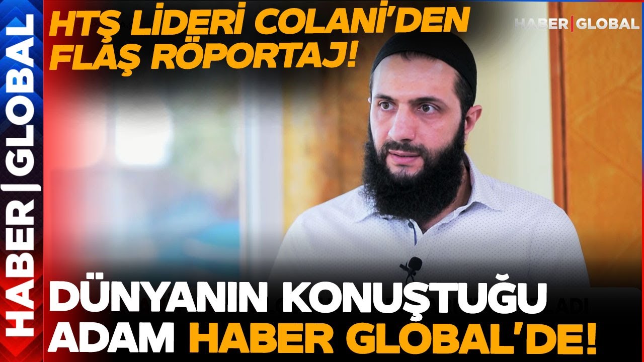 Dünyanın Gözü Onda: HTŞ Lideri Colani Haber Global'e Konuştu!
